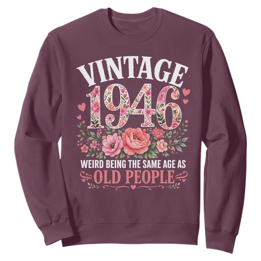 80th Birthday Gifts For Her Sweatshirt Floral 1946 Weird Being The Same Age As Old People TS10 Maroon Print Your Wear