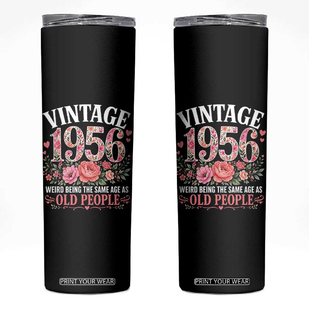 70th Birthday Gifts For Her Skinny Tumbler Floral 1956 Weird Being The Same Age As Old People TS10 Black Print Your Wear