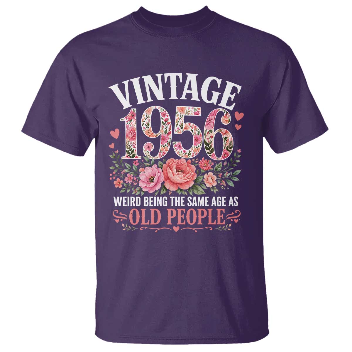 70th Birthday Gifts For Her T Shirt Floral 1956 Weird Being The Same Age As Old People TS10 Purple Print Your Wear