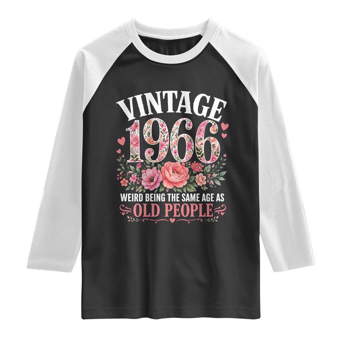 60th Birthday Gifts For Her Raglan Shirt Floral 1966 Weird Being The Same Age As Old People TS10 Black White Print Your Wear