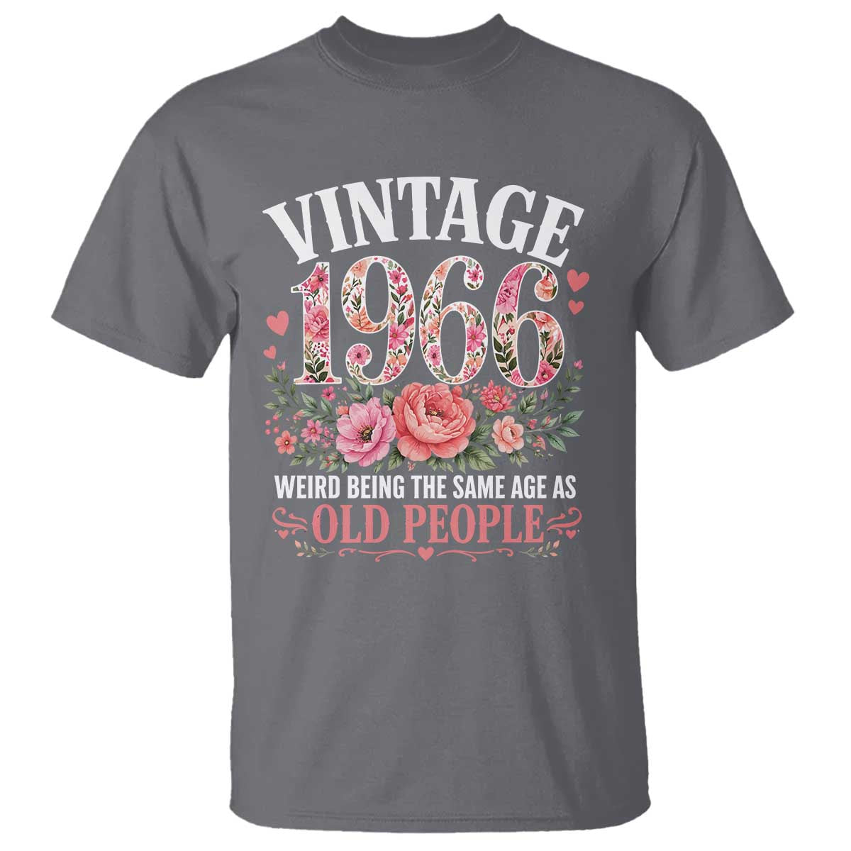 60th Birthday Gifts For Her T Shirt Floral 1966 Weird Being The Same Age As Old People TS10 Charcoal Print Your Wear