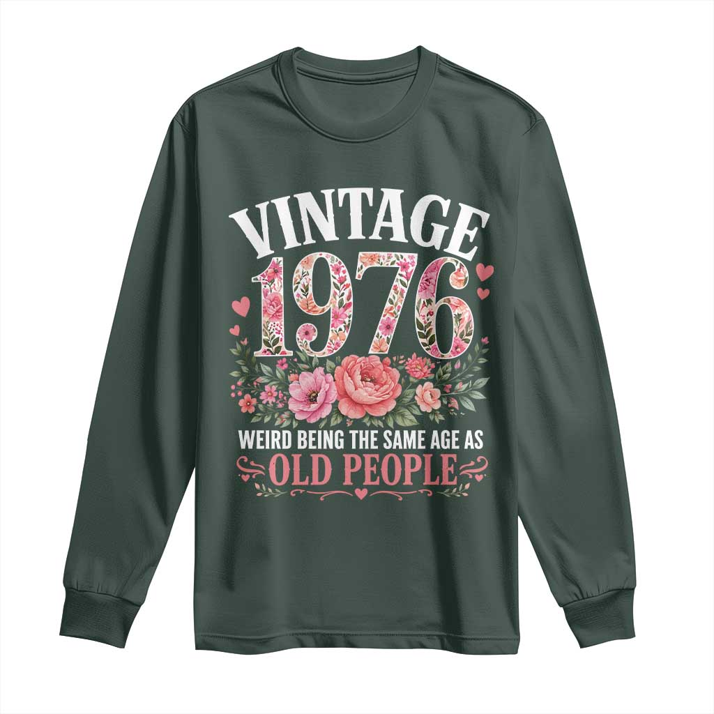 50th Birthday Gifts For Her Long Sleeve Shirt Floral 1976 Weird Being The Same Age As Old People TS10 Dark Forest Green Print Your Wear