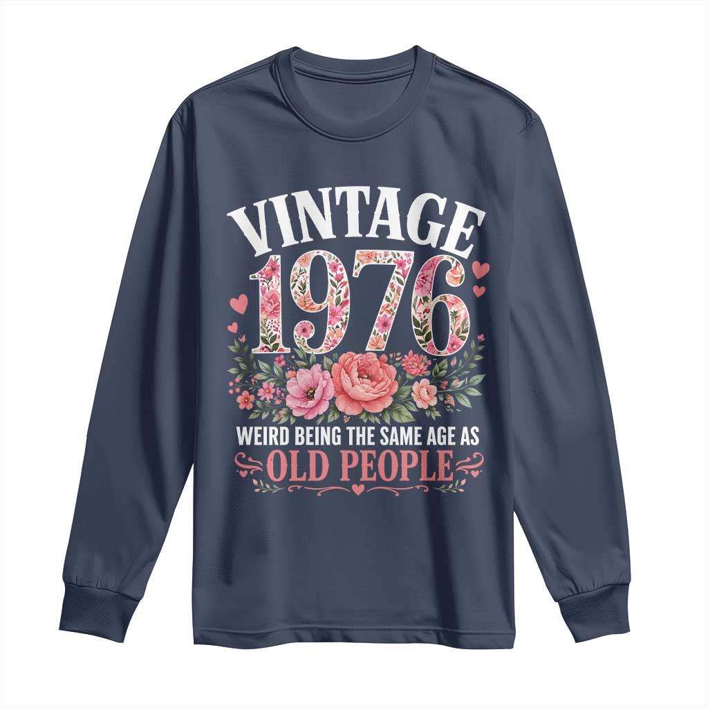 50th Birthday Gifts For Her Long Sleeve Shirt Floral 1976 Weird Being The Same Age As Old People TS10 Navy Print Your Wear