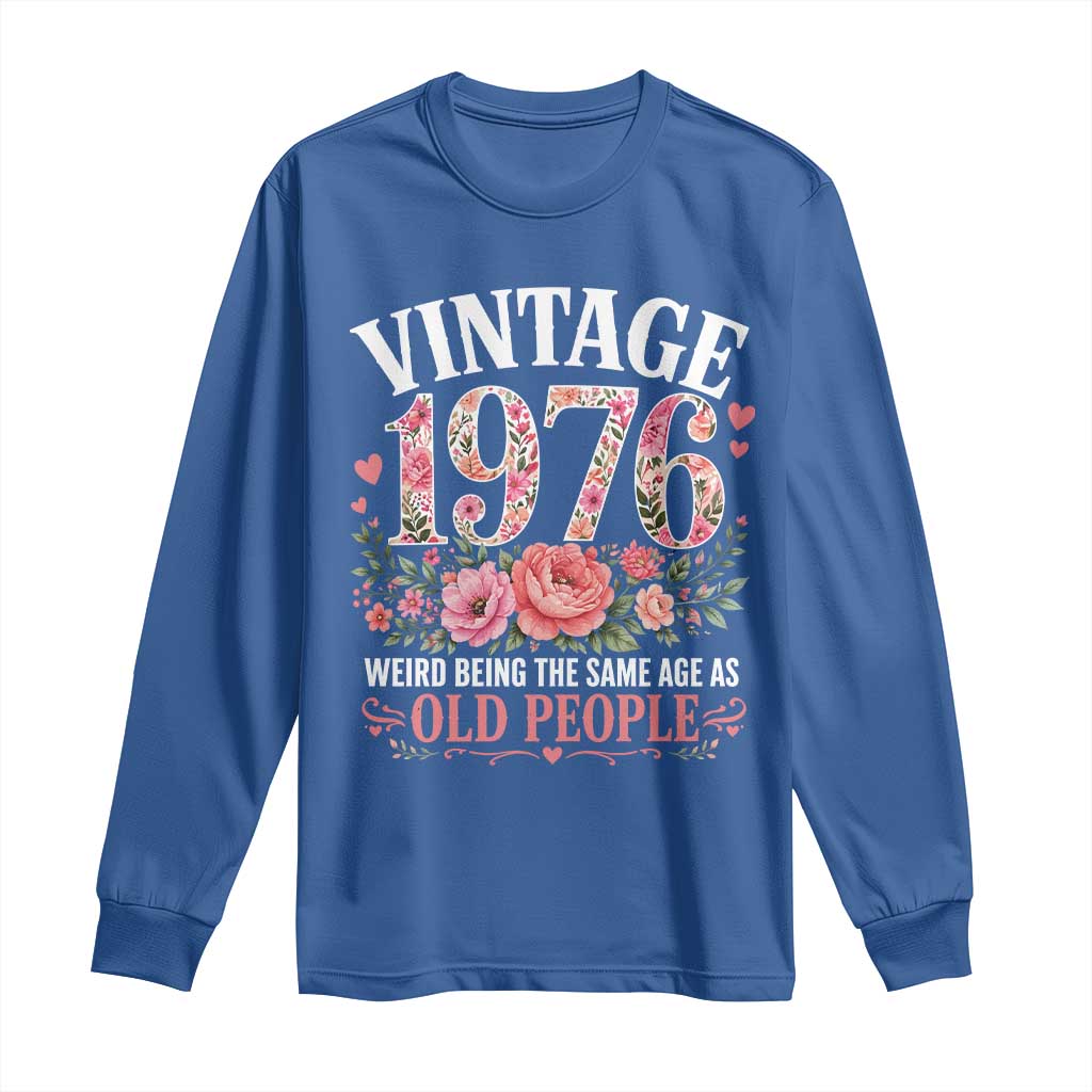 50th Birthday Gifts For Her Long Sleeve Shirt Floral 1976 Weird Being The Same Age As Old People TS10 Royal Blue Print Your Wear