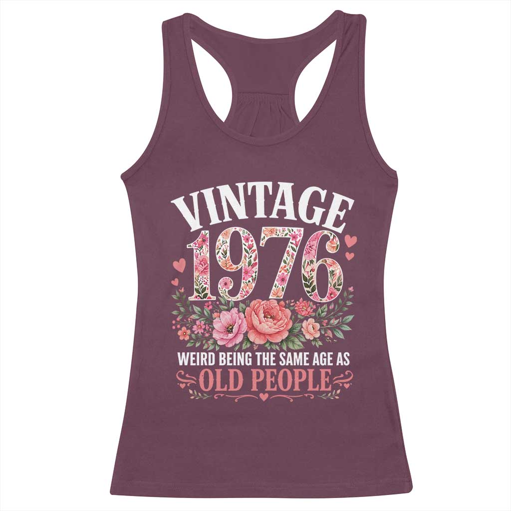 50th Birthday Gifts For Her Racerback Tank Top Floral 1976 Weird Being The Same Age As Old People TS10 Maroon Print Your Wear