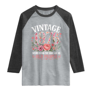 50th Birthday Gifts For Her Raglan Shirt Floral 1976 Weird Being The Same Age As Old People TS10 Heather Gray Heather Charcoal Print Your Wear