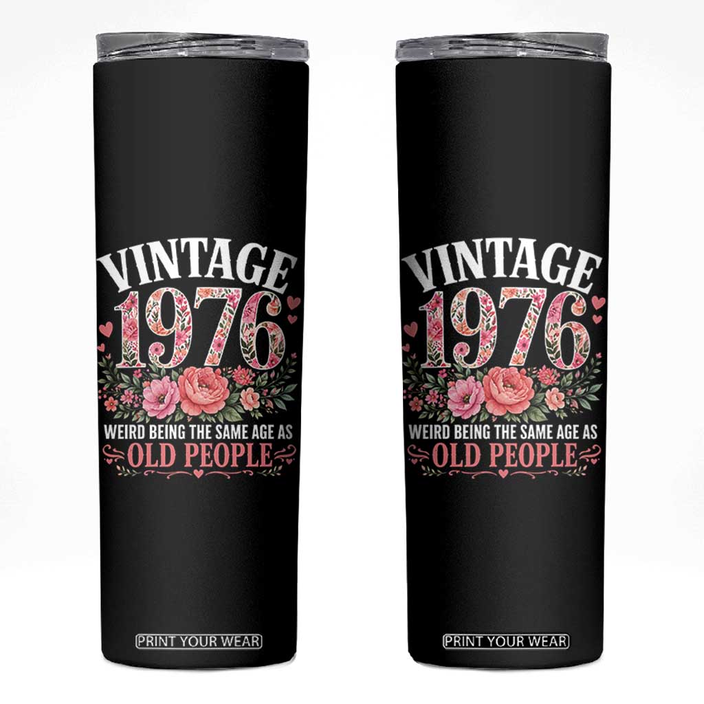 50th Birthday Gifts For Her Skinny Tumbler Floral 1976 Weird Being The Same Age As Old People TS10 Black Print Your Wear