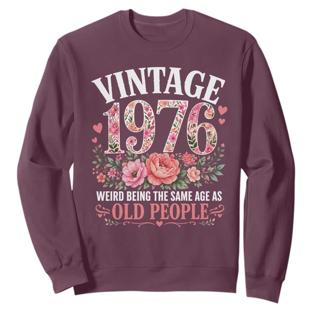 50th Birthday Gifts For Her Sweatshirt Floral 1976 Weird Being The Same Age As Old People TS10 Maroon Print Your Wear