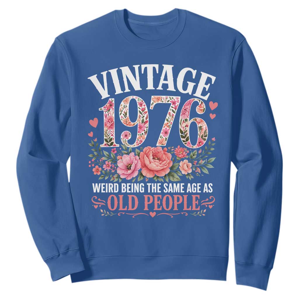 50th Birthday Gifts For Her Sweatshirt Floral 1976 Weird Being The Same Age As Old People TS10 Royal Blue Print Your Wear