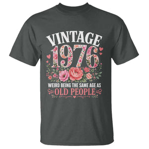 50th Birthday Gifts For Her T Shirt Floral 1976 Weird Being The Same Age As Old People TS10 Dark Heather Print Your Wear