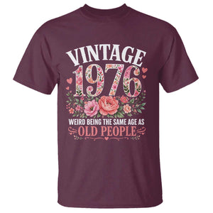 50th Birthday Gifts For Her T Shirt Floral 1976 Weird Being The Same Age As Old People TS10 Maroon Print Your Wear