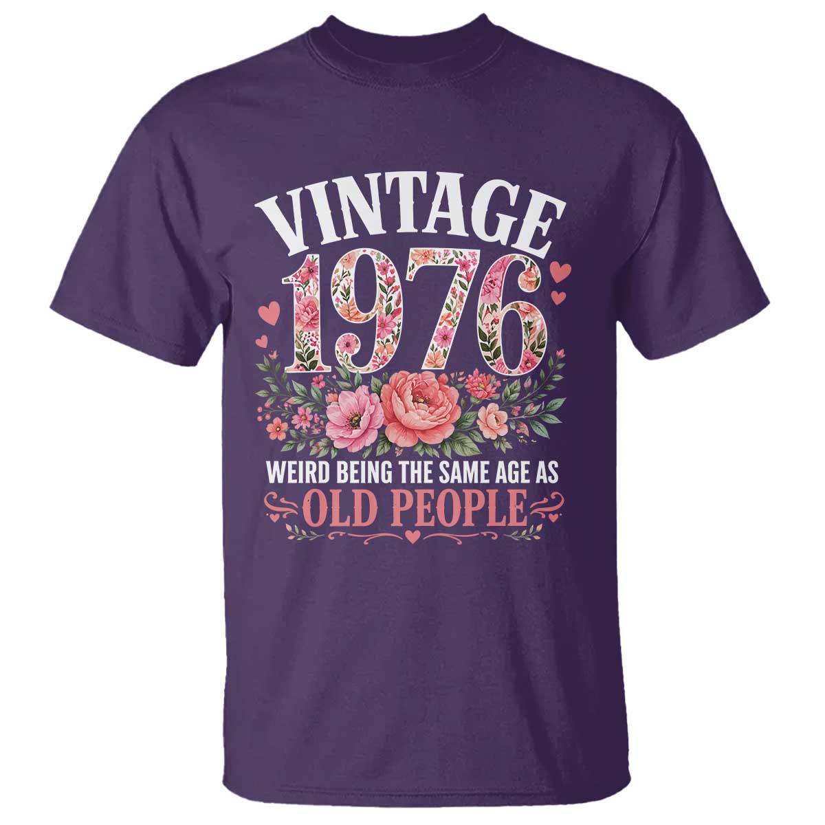 50th Birthday Gifts For Her T Shirt Floral 1976 Weird Being The Same Age As Old People TS10 Purple Print Your Wear