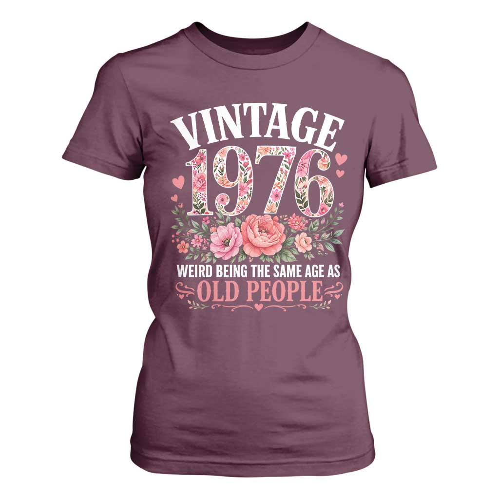 50th Birthday Gifts For Her T Shirt For Women Floral 1976 Weird Being The Same Age As Old People TS10 Maroon Print Your Wear