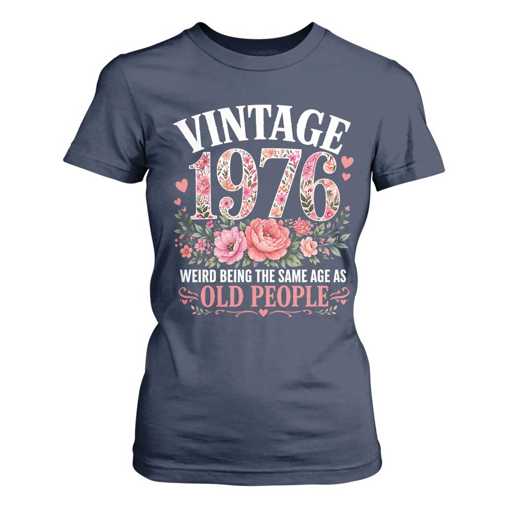 50th Birthday Gifts For Her T Shirt For Women Floral 1976 Weird Being The Same Age As Old People TS10 Navy Print Your Wear