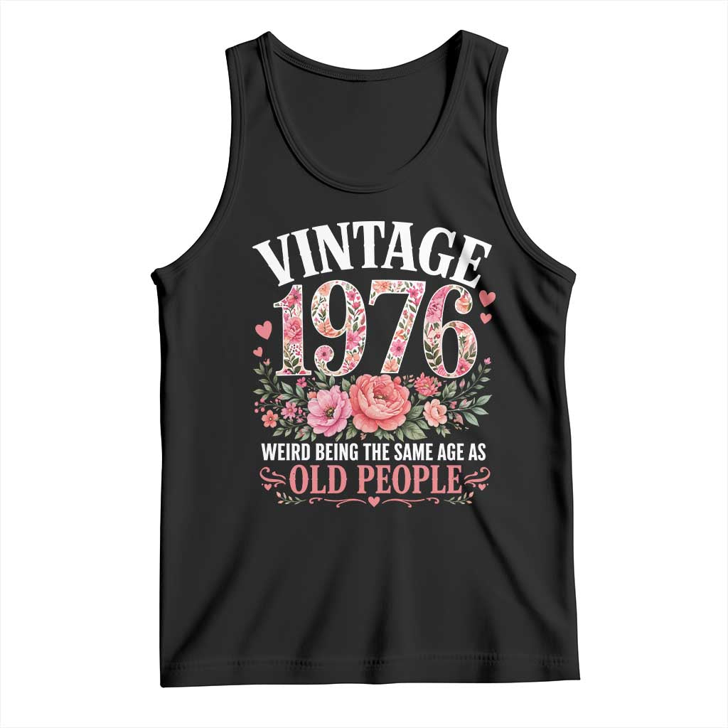 50th Birthday Gifts For Her Tank Top Floral 1976 Weird Being The Same Age As Old People TS10 Black Print Your Wear