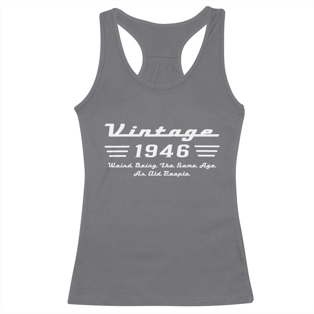Vintage 80th Birthday Racerback Tank Top 80yr 1946 Weird Being The Same Age As Old People TS10 Charcoal Print Your Wear