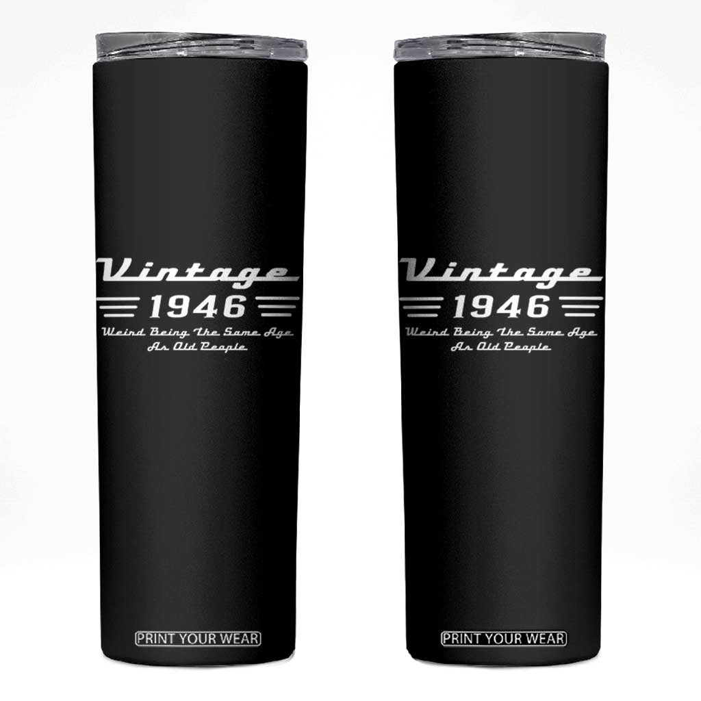 Vintage 80th Birthday Skinny Tumbler 80yr 1946 Weird Being The Same Age As Old People TS10 Black Print Your Wear