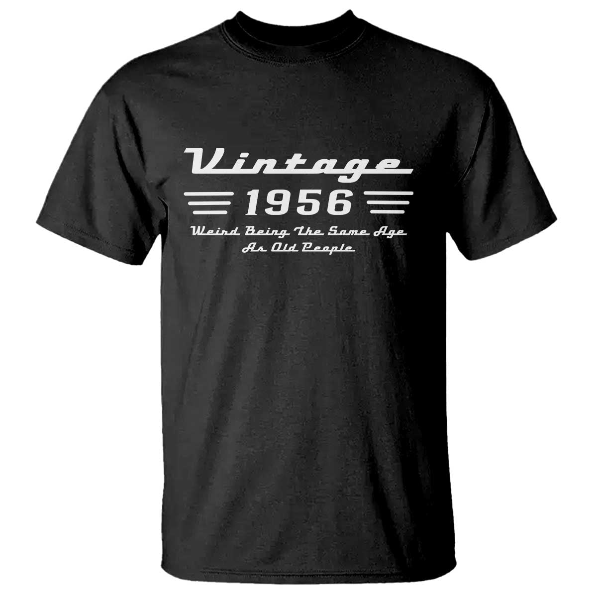 Vintage 70th Birthday T Shirt 70yr 1956 Weird Being The Same Age As Old People TS10 Black Print Your Wear