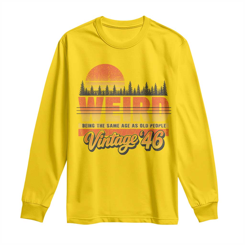 Funny 80th Birthday Long Sleeve Shirt Retro 1946 Weird Being The Same Age As Old People TS10 Daisy Print Your Wear