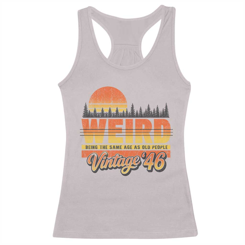 Funny 80th Birthday Racerback Tank Top Retro 1946 Weird Being The Same Age As Old People TS10 Ice Gray Print Your Wear