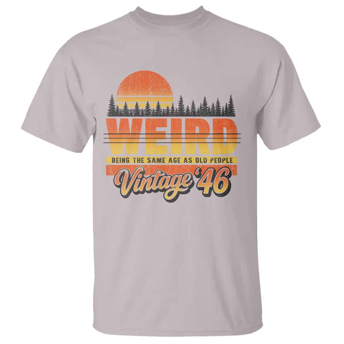 Funny 80th Birthday T Shirt Retro 1946 Weird Being The Same Age As Old People TS10 Ice Gray Print Your Wear