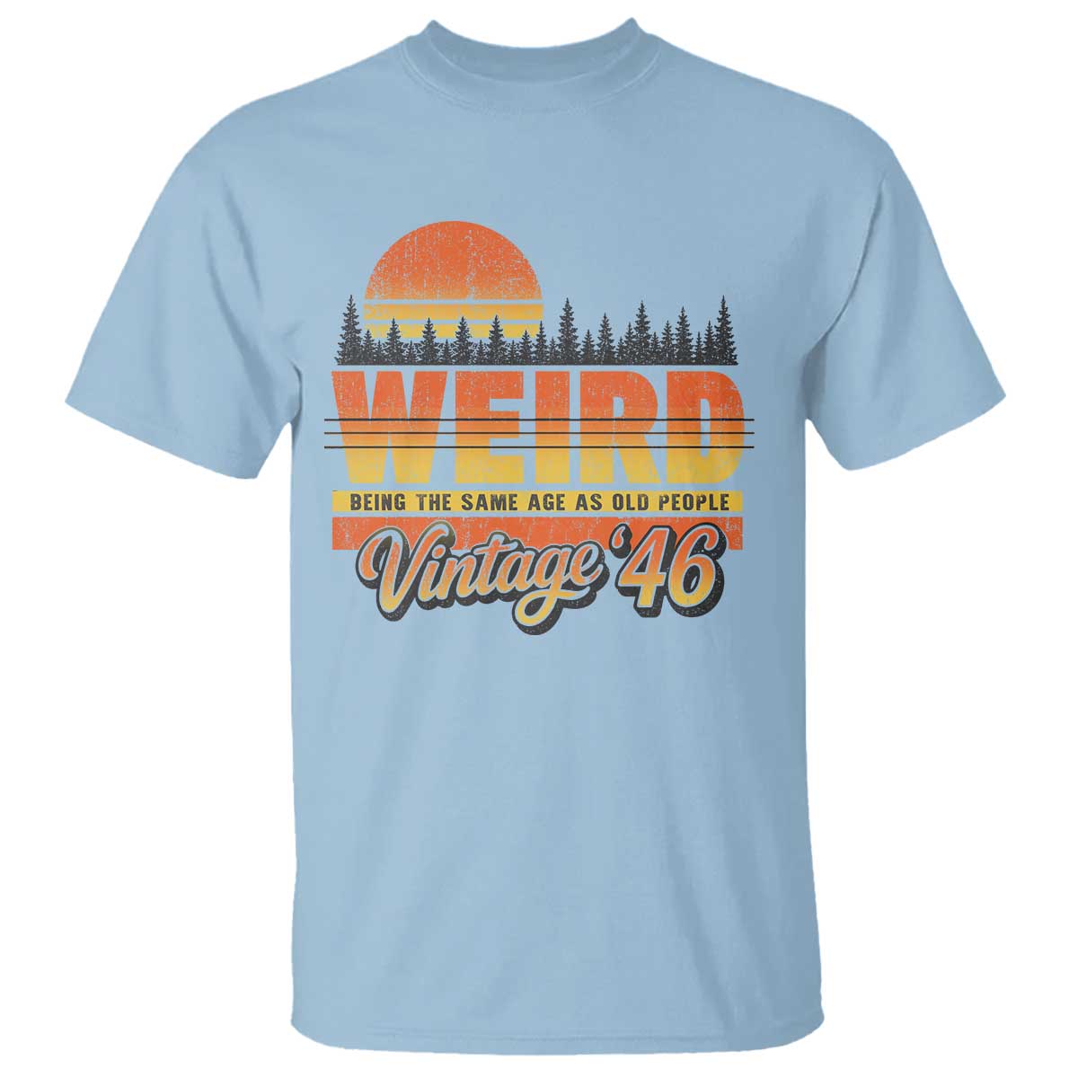 Funny 80th Birthday T Shirt Retro 1946 Weird Being The Same Age As Old People TS10 Light Blue Print Your Wear