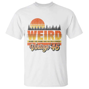 Funny 80th Birthday T Shirt Retro 1946 Weird Being The Same Age As Old People TS10 White Print Your Wear
