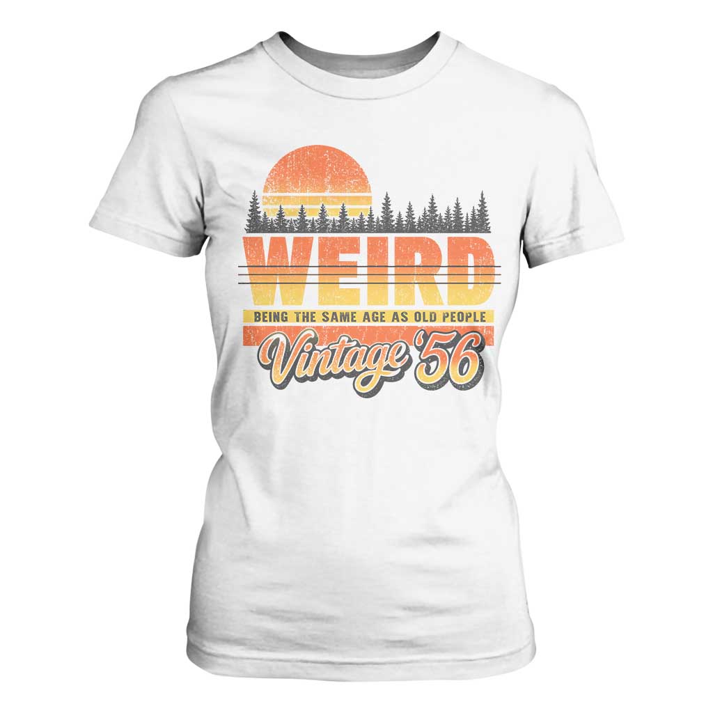 Funny 70th Birthday T Shirt For Women Retro 1956 Weird Being The Same Age As Old People TS10 White Print Your Wear