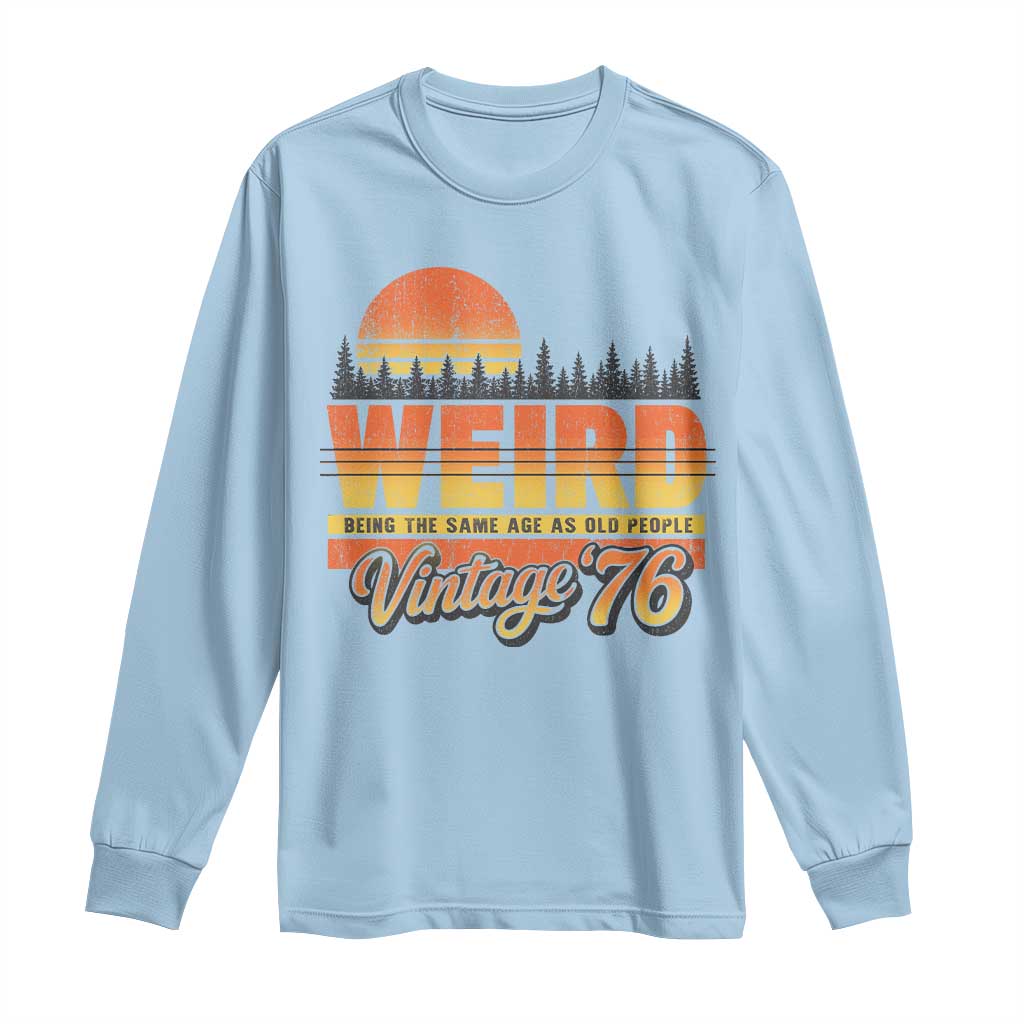 Funny 50th Birthday Long Sleeve Shirt Retro 1976 Weird Being The Same Age As Old People TS10 Light Blue Print Your Wear