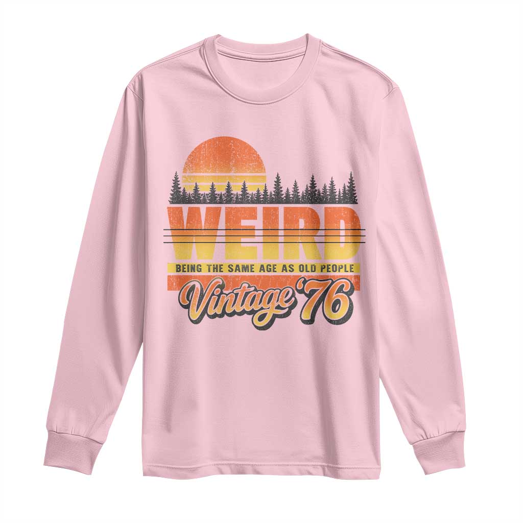 Funny 50th Birthday Long Sleeve Shirt Retro 1976 Weird Being The Same Age As Old People TS10 Light Pink Print Your Wear