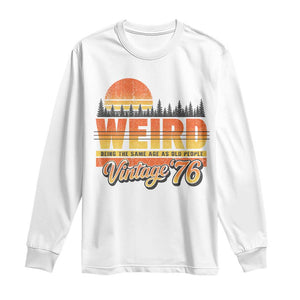 Funny 50th Birthday Long Sleeve Shirt Retro 1976 Weird Being The Same Age As Old People TS10 White Print Your Wear