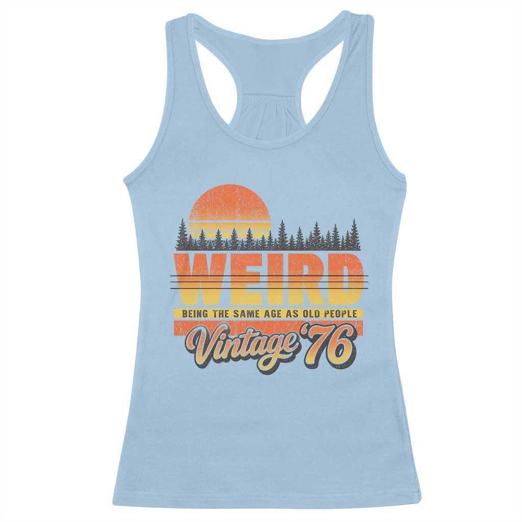 Funny 50th Birthday Racerback Tank Top Retro 1976 Weird Being The Same Age As Old People TS10 Light Blue Print Your Wear