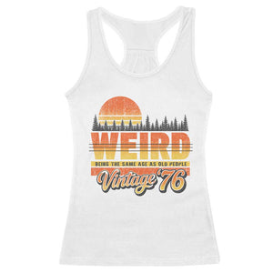 Funny 50th Birthday Racerback Tank Top Retro 1976 Weird Being The Same Age As Old People TS10 White Print Your Wear