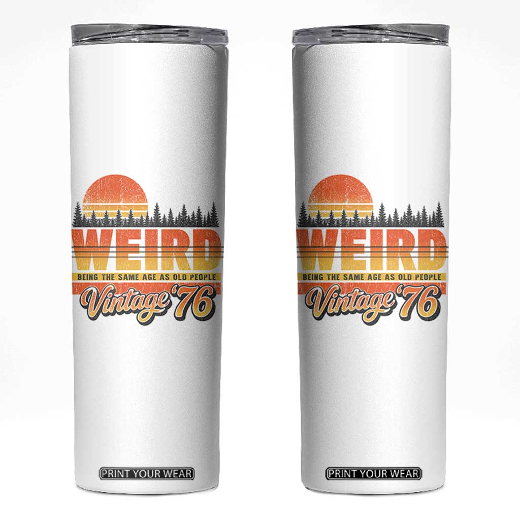 Funny 50th Birthday Skinny Tumbler Retro 1976 Weird Being The Same Age As Old People TS10 White Print Your Wear