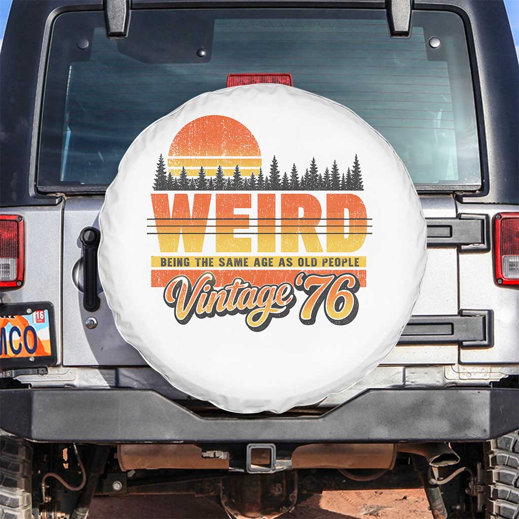 Funny 50th Birthday Spare Tire Cover Retro 1976 Weird Being The Same Age As Old People TS10 No hole White Print Your Wear
