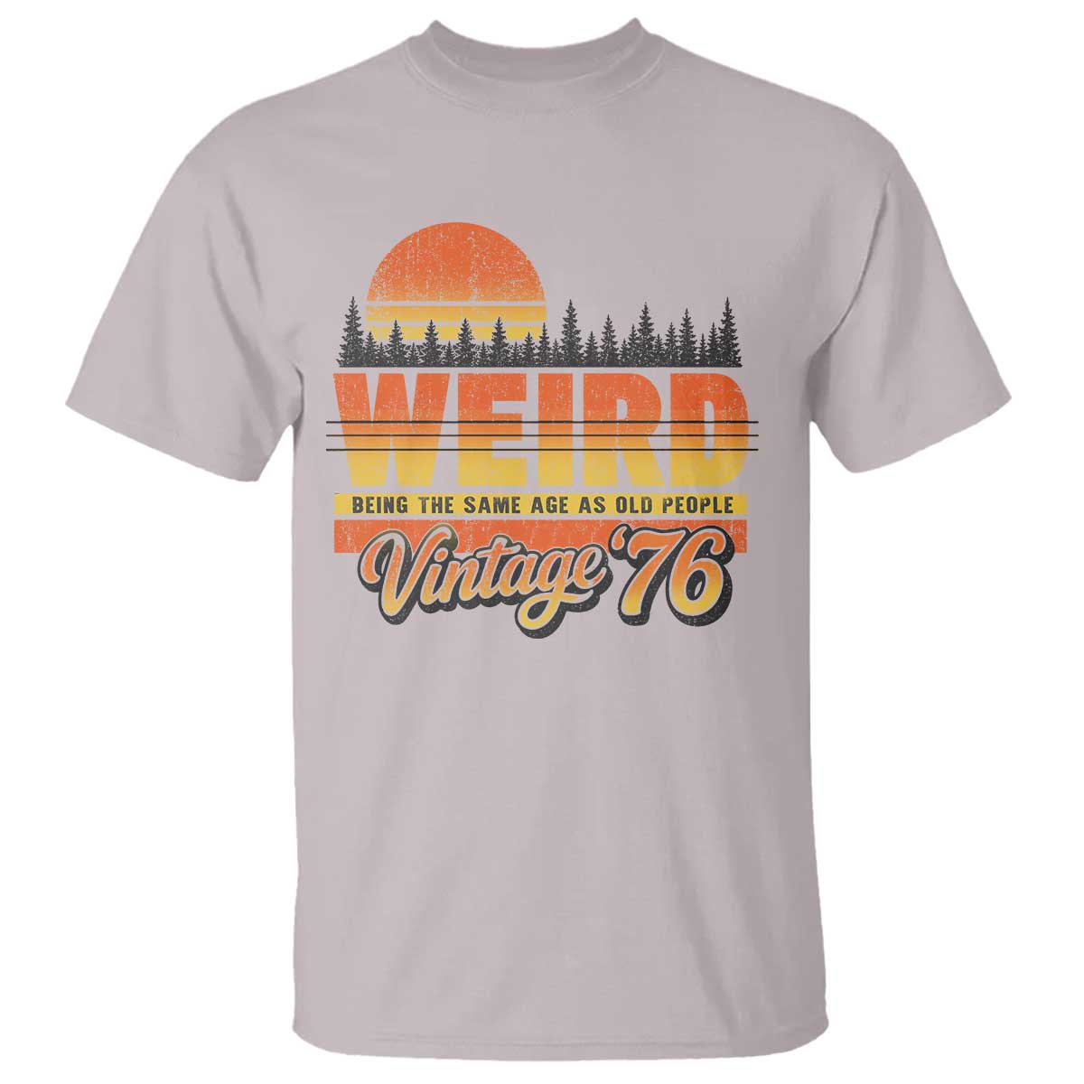 Funny 50th Birthday T Shirt Retro 1976 Weird Being The Same Age As Old People TS10 Ice Gray Print Your Wear