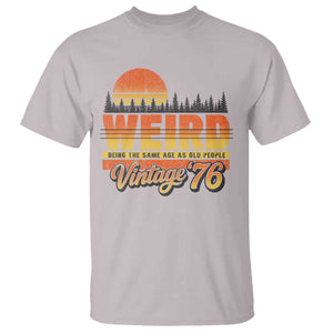 Funny 50th Birthday T Shirt Retro 1976 Weird Being The Same Age As Old People TS10 Ice Gray Print Your Wear