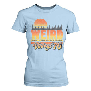 Funny 50th Birthday T Shirt For Women Retro 1976 Weird Being The Same Age As Old People TS10 Light Blue Print Your Wear