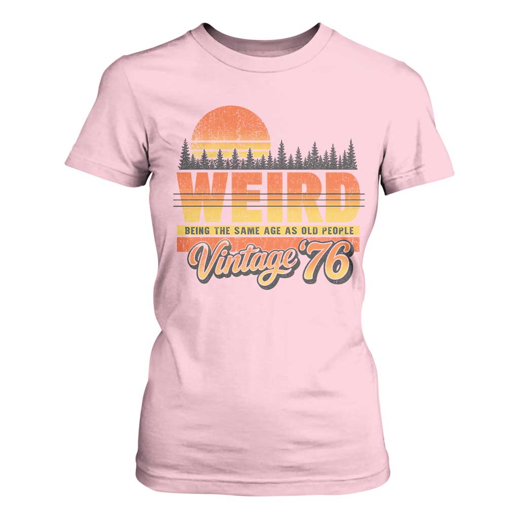 Funny 50th Birthday T Shirt For Women Retro 1976 Weird Being The Same Age As Old People TS10 Light Pink Print Your Wear