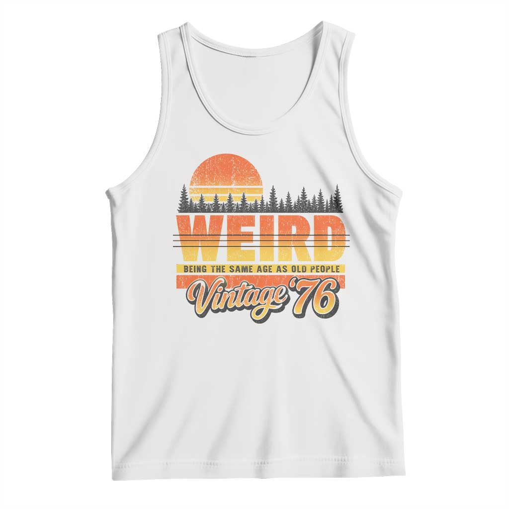 Funny 50th Birthday Tank Top Retro 1976 Weird Being The Same Age As Old People TS10 White Print Your Wear