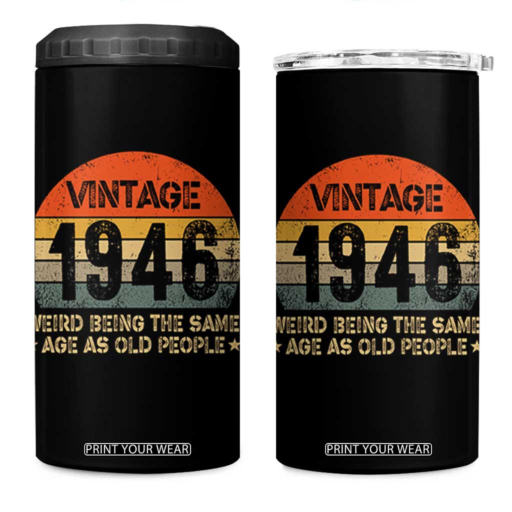 80th Birthday 4 in 1 Can Cooler Tumbler Retro 1946 Weird Being The Same Age As Old People TS10 One Size: 16 oz Black Print Your Wear