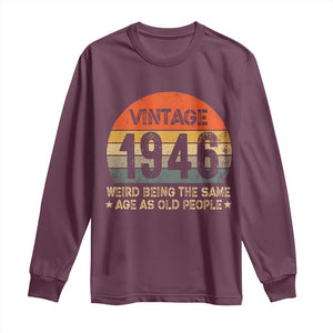 80th Birthday Long Sleeve Shirt Retro 1946 Weird Being The Same Age As Old People TS10 Maroon Print Your Wear