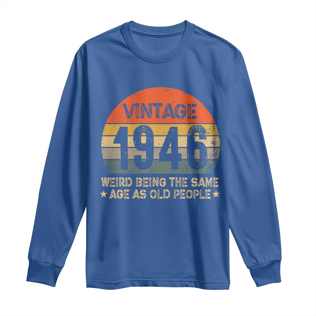80th Birthday Long Sleeve Shirt Retro 1946 Weird Being The Same Age As Old People TS10 Royal Blue Print Your Wear