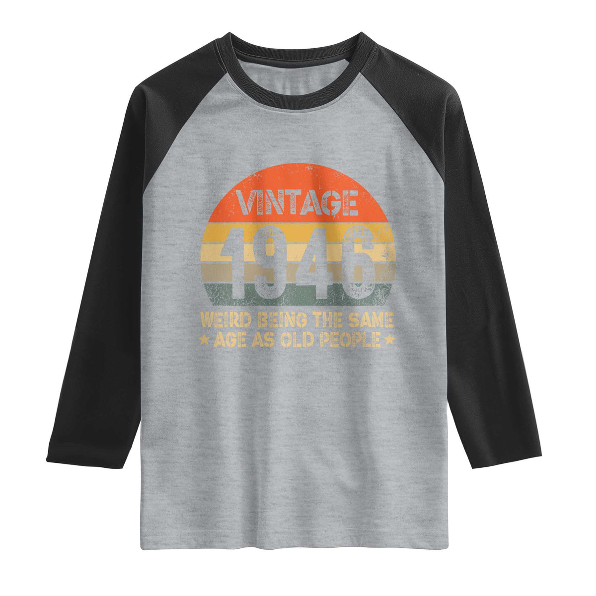 80th Birthday Raglan Shirt Retro 1946 Weird Being The Same Age As Old People TS10 Heather Gray Black Print Your Wear