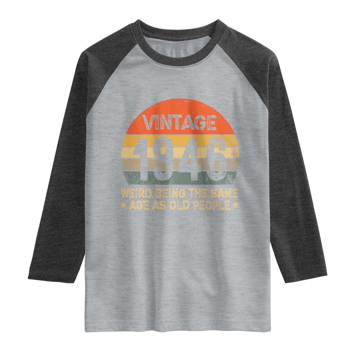 80th Birthday Raglan Shirt Retro 1946 Weird Being The Same Age As Old People TS10 Heather Gray Heather Charcoal Print Your Wear
