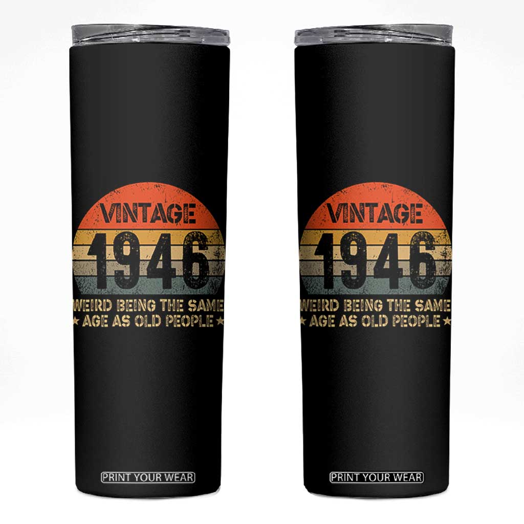 80th Birthday Skinny Tumbler Retro 1946 Weird Being The Same Age As Old People TS10 Black Print Your Wear