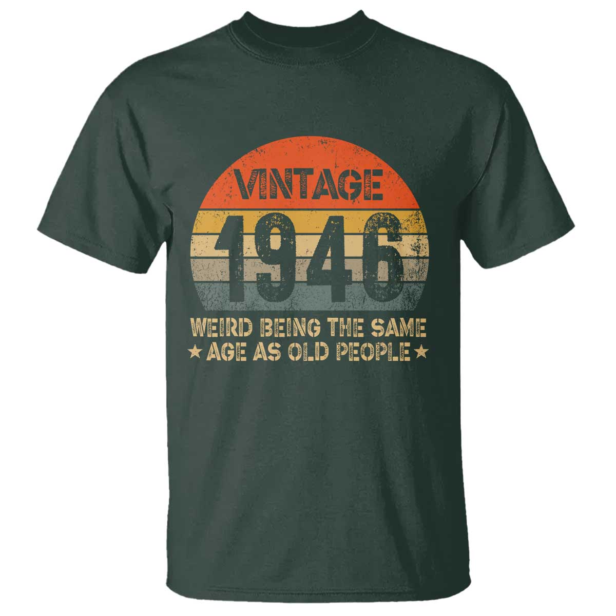 80th Birthday T Shirt Retro 1946 Weird Being The Same Age As Old People TS10 Dark Forest Green Print Your Wear