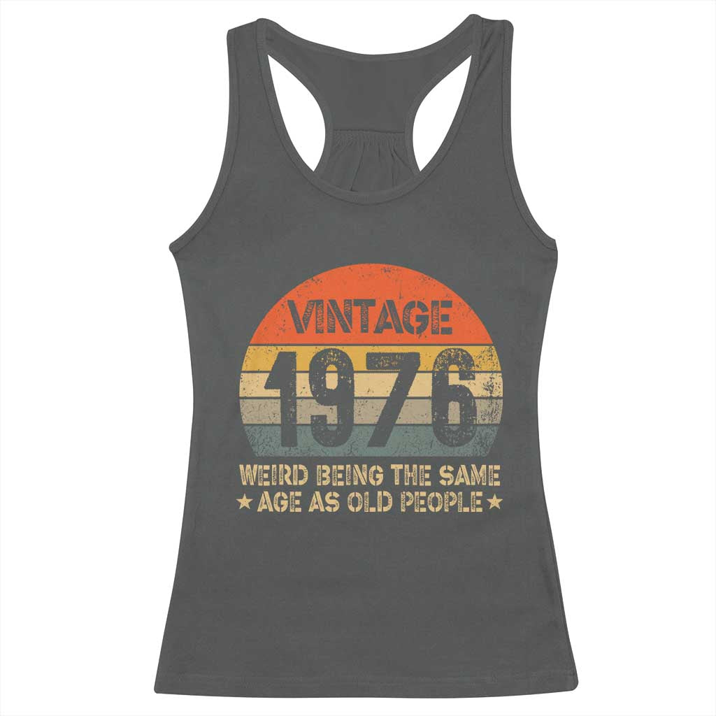 50th Birthday Racerback Tank Top Retro 1976 Weird Being The Same Age As Old People TS10 Dark Heather Print Your Wear