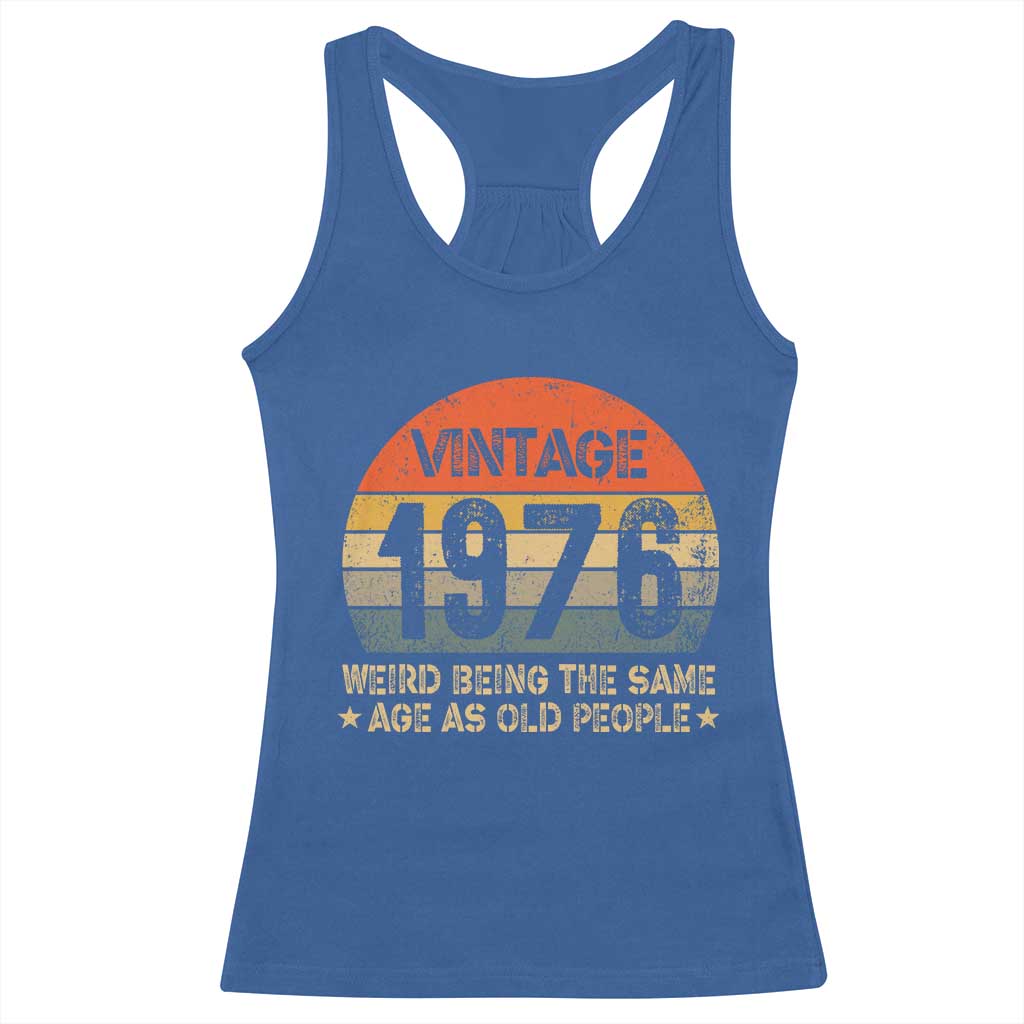 50th Birthday Racerback Tank Top Retro 1976 Weird Being The Same Age As Old People TS10 Royal Blue Print Your Wear