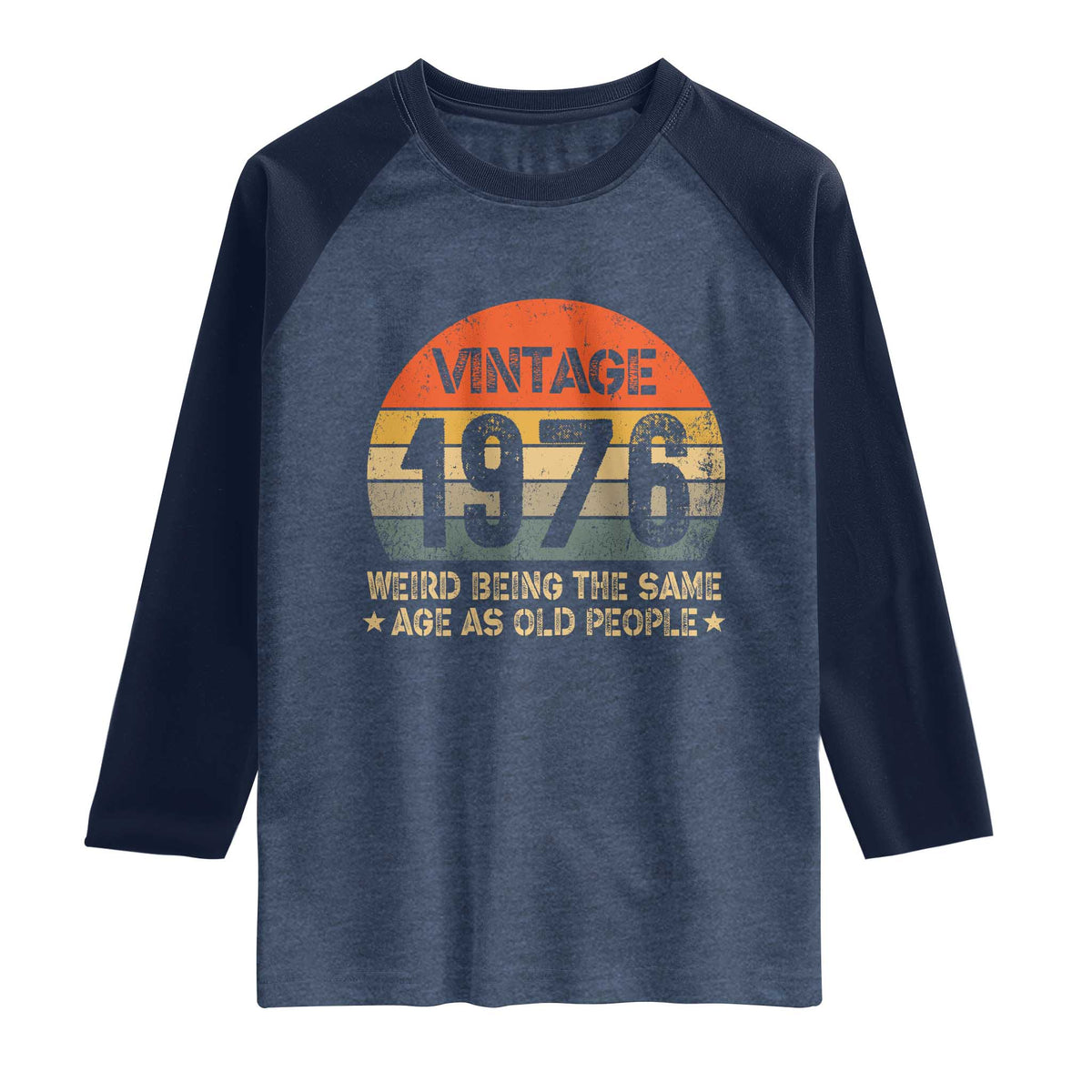 50th Birthday Raglan Shirt Retro 1976 Weird Being The Same Age As Old People TS10 Heather Denim Navy Print Your Wear